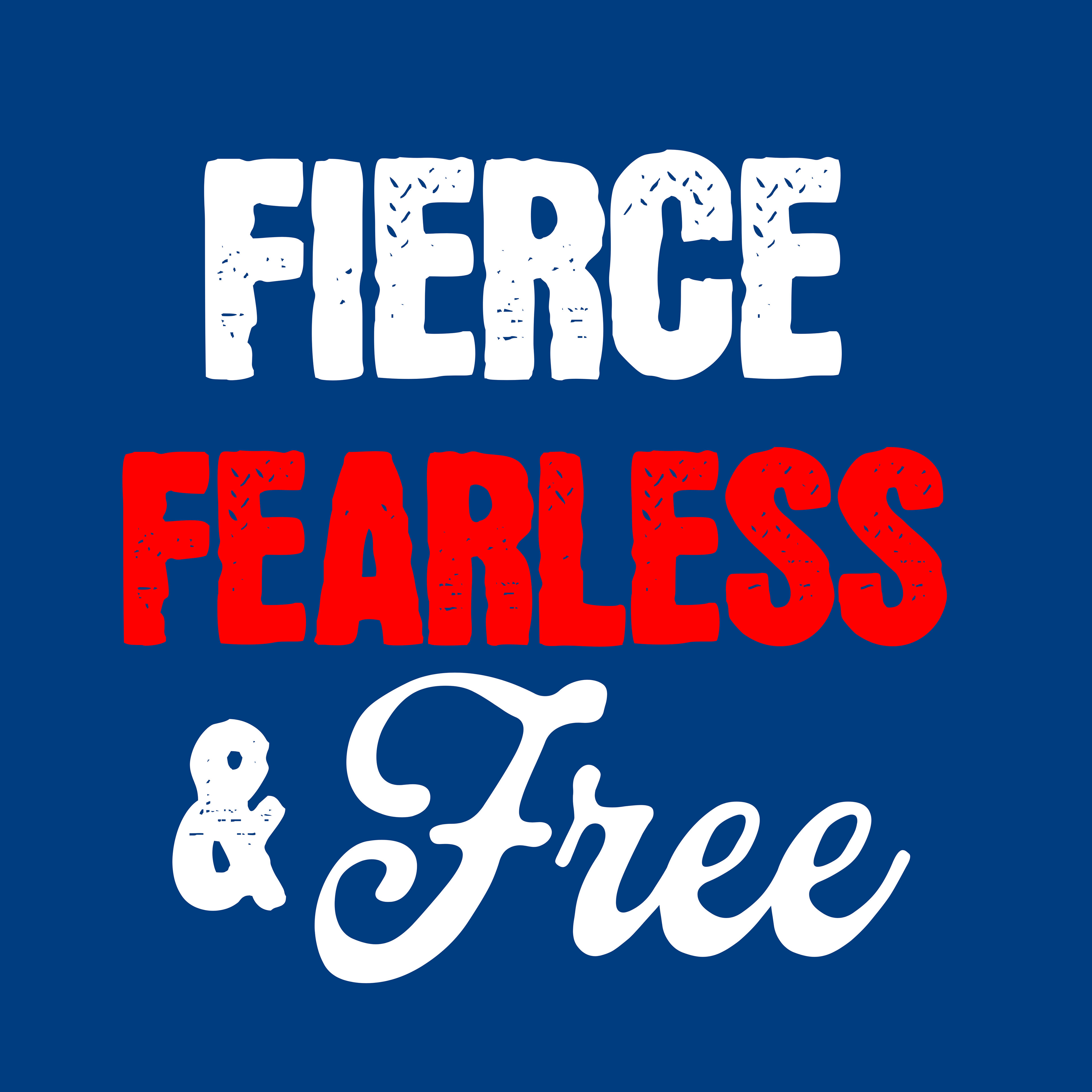 FIERCE FEARLESS & FREE